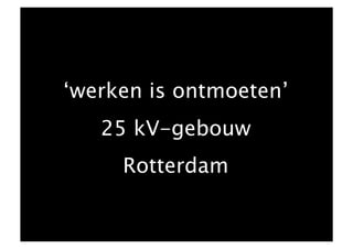 ‘woon/werkruimte
verandert met je mee’
  Schiecentrale 4B
     Rotterdam
 