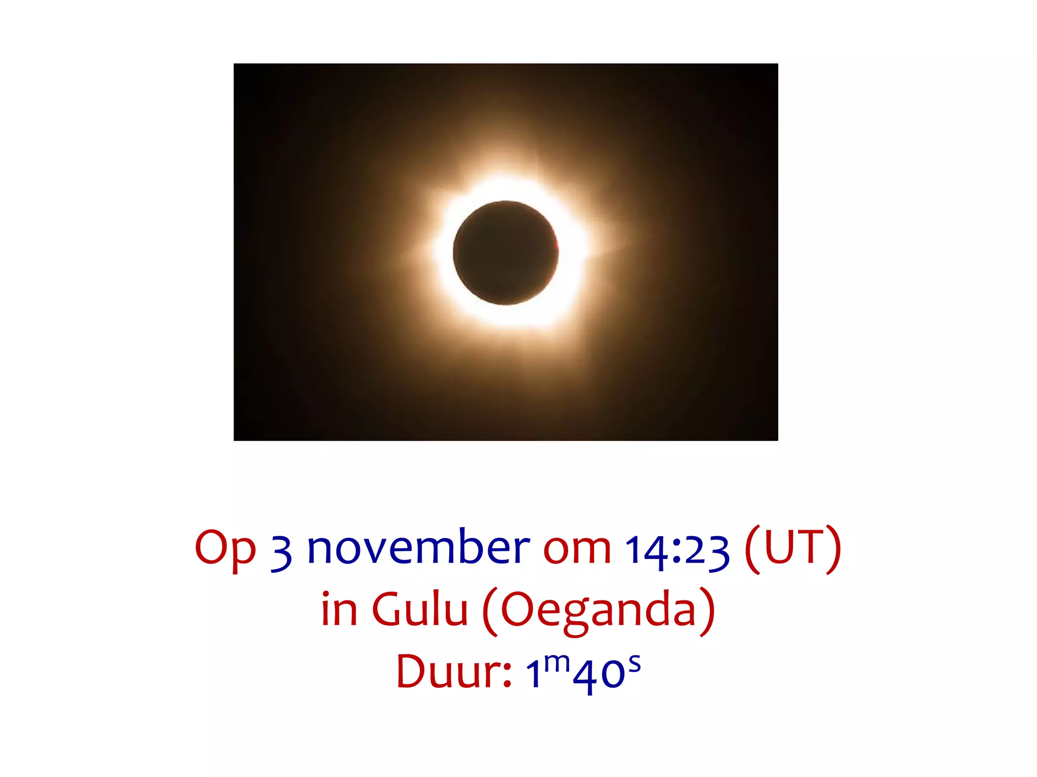 Op 3 november om 14:23 (UT)
in Gulu (Oeganda)
Duur: 1m40s
 