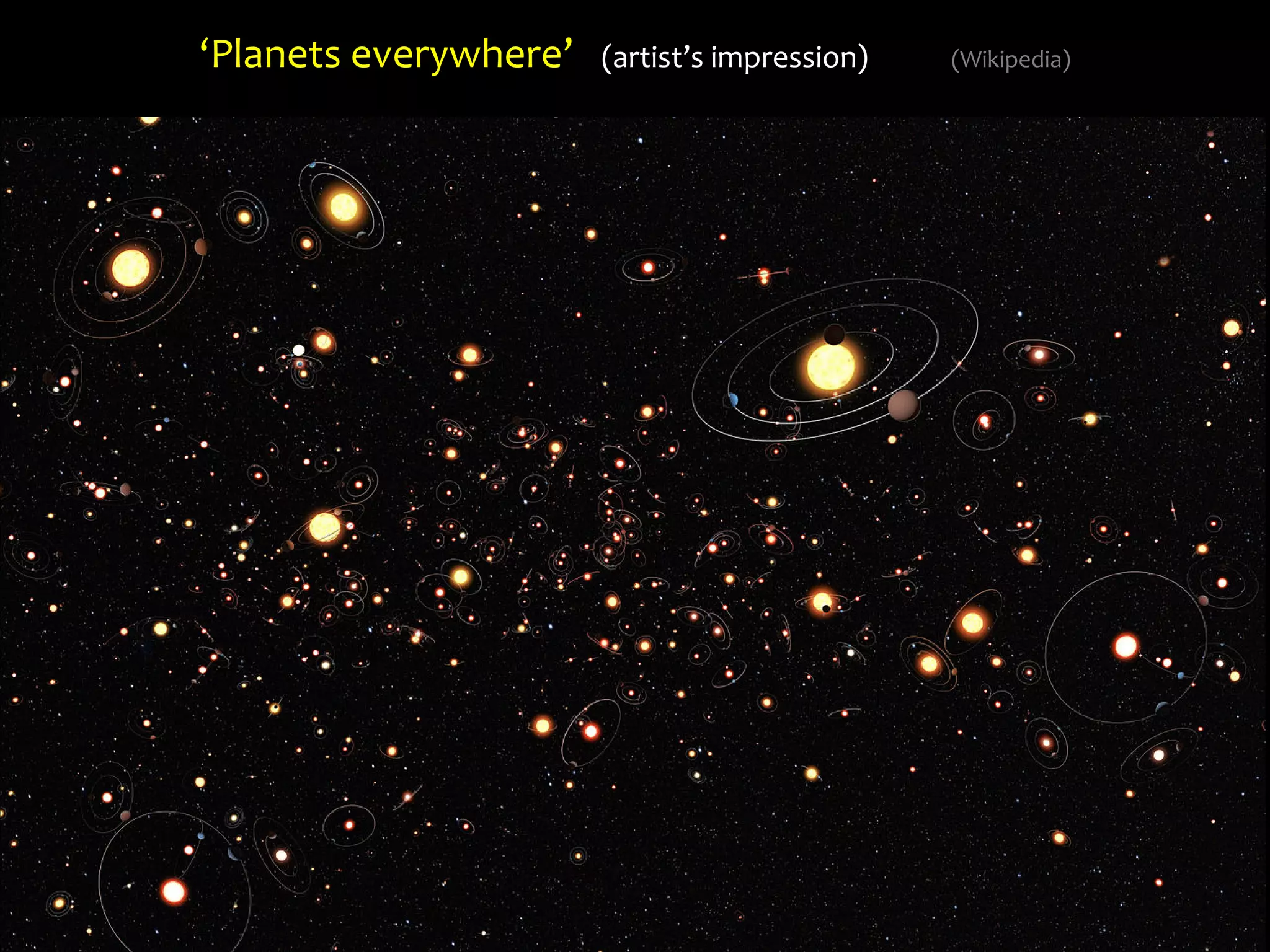 ‘Planets everywhere’ (artist’s impression) (Wikipedia)
 