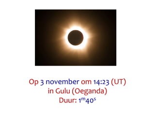 Op 3 november om 14:23 (UT)
in Gulu (Oeganda)
Duur: 1m40s
 