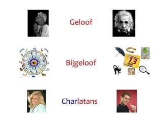 Geloof
Bijgeloof
Charlatans
 