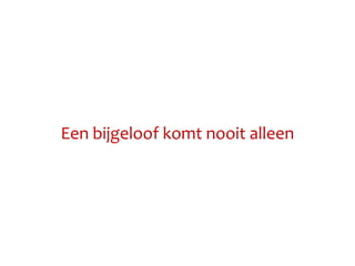 Een bijgeloof komt nooit alleen
 