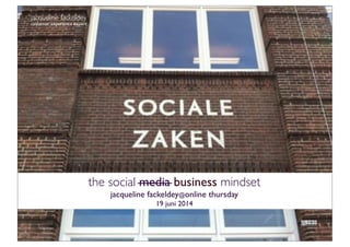 jacqueline fackeldey
customer experience expert
the social media business mindset
jacqueline fackeldey@online thursday
19 juni 2014
 