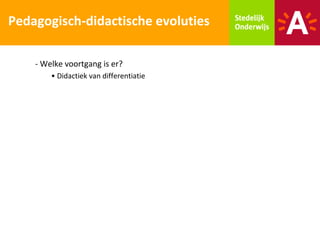 Pedagogisch-didactische evoluties

    - Welke voortgang is er?
        • Didactiek van differentiatie
 