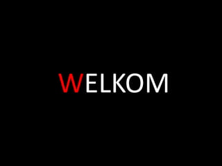 WELKOM
 