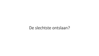De slechtste ontslaan?
 