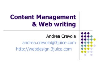 Content Management & Web writing Andrea Crevola [email_address] http://webdesign.3juice.com   