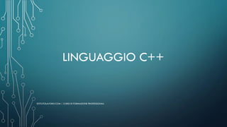 LINGUAGGIO C++
ISTITUTOLAVORO.COM | CORSI DI FORMAZIONE PROFESSIONALI
 