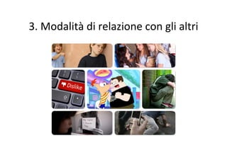 3.	
  Modalità	
  di	
  relazione	
  con	
  gli	
  altri	
  
 