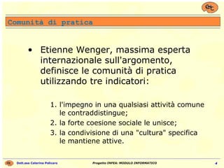 Comunità di pratica Etienne Wenger, massima esperta internazionale sull'argomento, definisce le comunità di pratica utilizzando tre indicatori: l'impegno in una qualsiasi attività comune le contraddistingue; la forte coesione sociale le unisce; la condivisione di una "cultura" specifica le mantiene attive. 