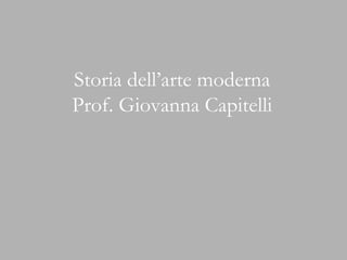 Storia dell’arte moderna Prof. Giovanna Capitelli 