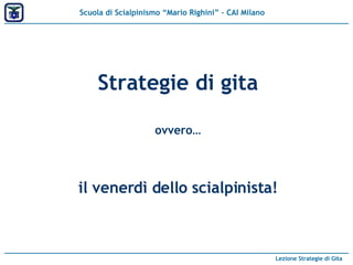 Strategie di gita ovvero… il venerdì dello scialpinista! 