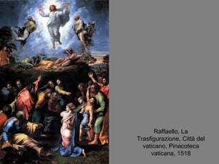 Raffaello, La Trasfigurazione, Città del vaticano, Pinacoteca vaticana, 1518 