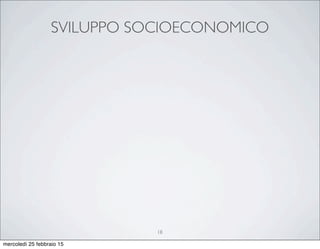 SVILUPPO SOCIOECONOMICO
18
mercoledì 25 febbraio 15
 