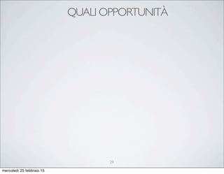 QUALI OPPORTUNITÀ
29
mercoledì 25 febbraio 15
 