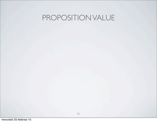 PROPOSITIONVALUE
32
mercoledì 25 febbraio 15
 