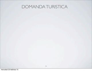 DOMANDATURISTICA
34
mercoledì 25 febbraio 15
 