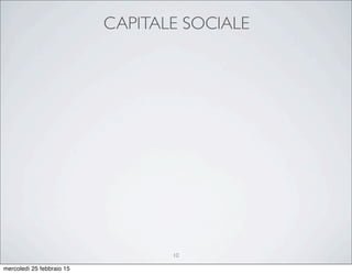 CAPITALE SOCIALE
10
mercoledì 25 febbraio 15
 