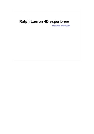 Ralph Lauren 4D experience
                 http://vimeo.com/16723278
 