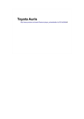 Toyota Auris
 http://www.youtube.com/watch?feature=player_embedded&v=UJ7E7uEZN00#!
 