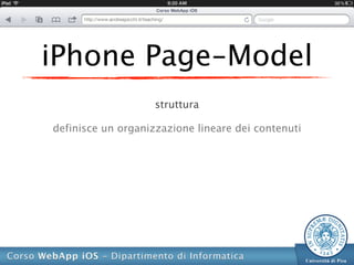 iPhone Page-Model
                    struttura

definisce un organizzazione lineare dei contenuti
 