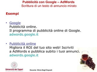 Pubblicità con Google – AdWords   Scrittura di un testo di annuncio mirato Esempi Google Pubblicità online. Il programma di pubblicità online di Google. adwords.google.it  Pubblicità online Migliora il ROI del tuo sito web! Iscriviti a AdWords e pubblica subito i tuoi annunci. adwords.google.it  