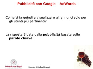 Pubblicità con Google – AdWords Come si fa quindi a visualizzare gli annunci solo per gli utenti più pertinenti?  La risposta è data dalla  pubblicità  basata sulle  parole chiave .  