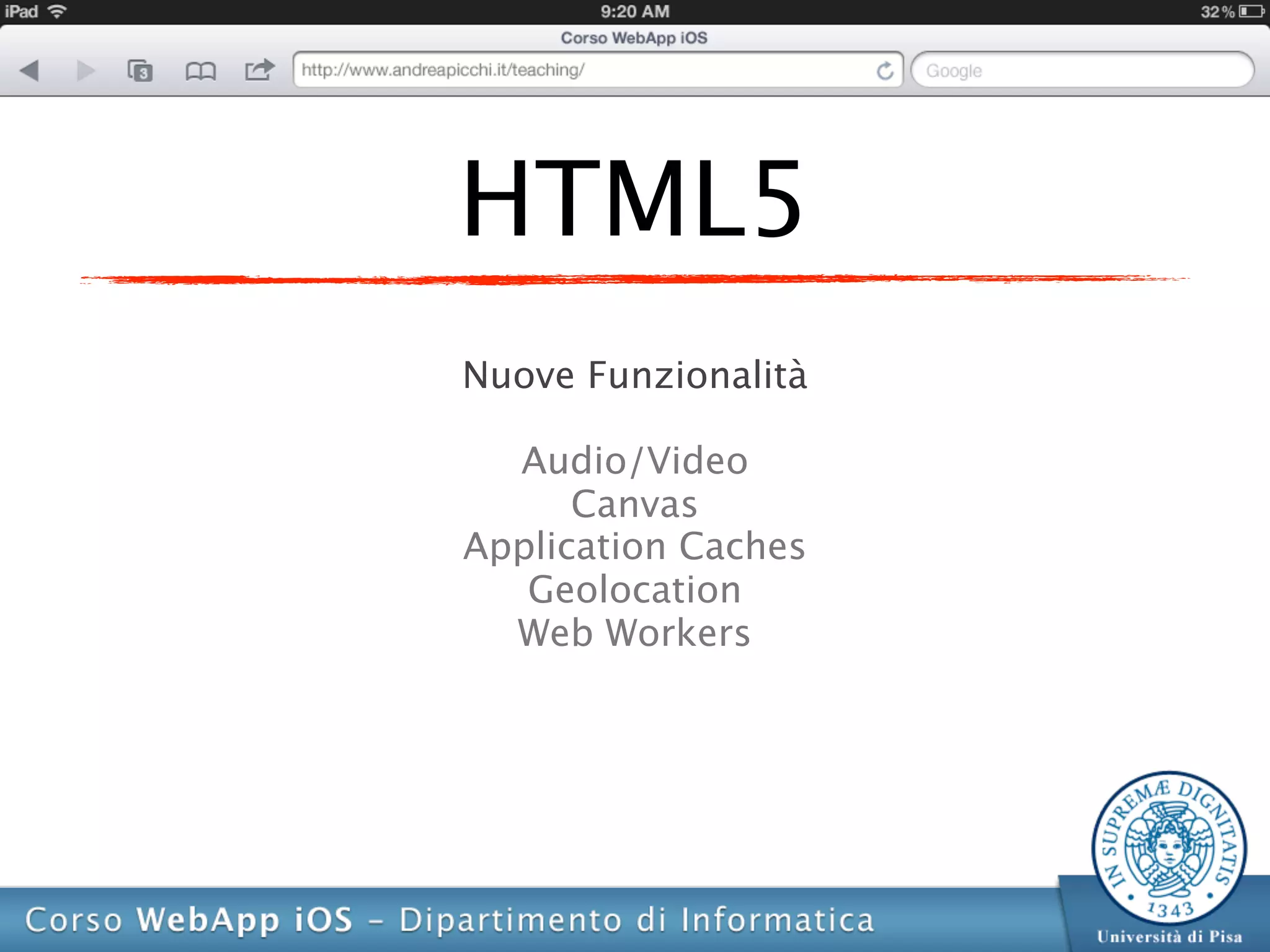 HTML5
Nuove Funzionalità

  Audio/Video
      Canvas
Application Caches
   Geolocation
  Web Workers
 