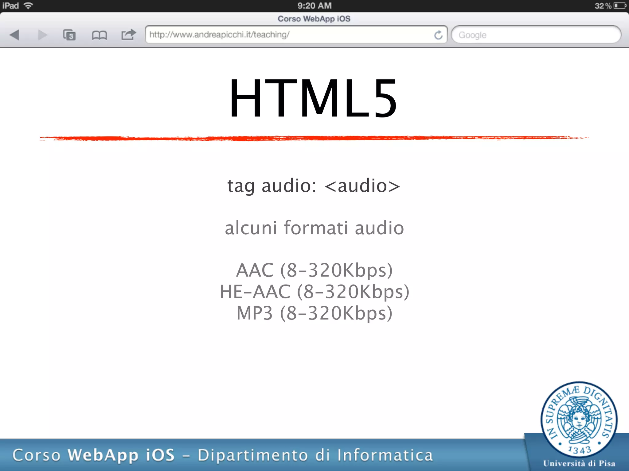 HTML5
tag audio: <audio>

alcuni formati audio

 AAC (8-320Kbps)
HE-AAC (8-320Kbps)
 MP3 (8-320Kbps)
 