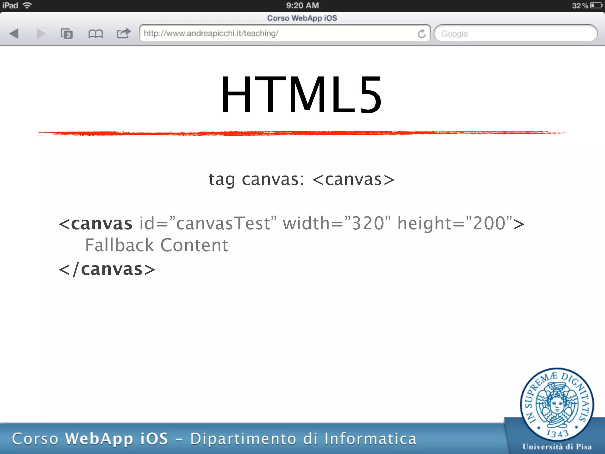 HTML5
               tag canvas: <canvas>

<canvas id=”canvasTest” width=”320” height=”200”>
  Fallback Content
</canvas>
 