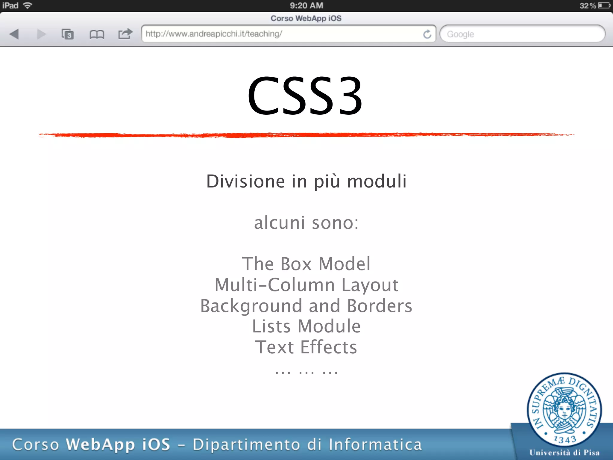 CSS3
Divisione in più moduli

     alcuni sono:

    The Box Model
 Multi-Column Layout
Background and Borders
     Lists Module
      Text Effects
        ………
 