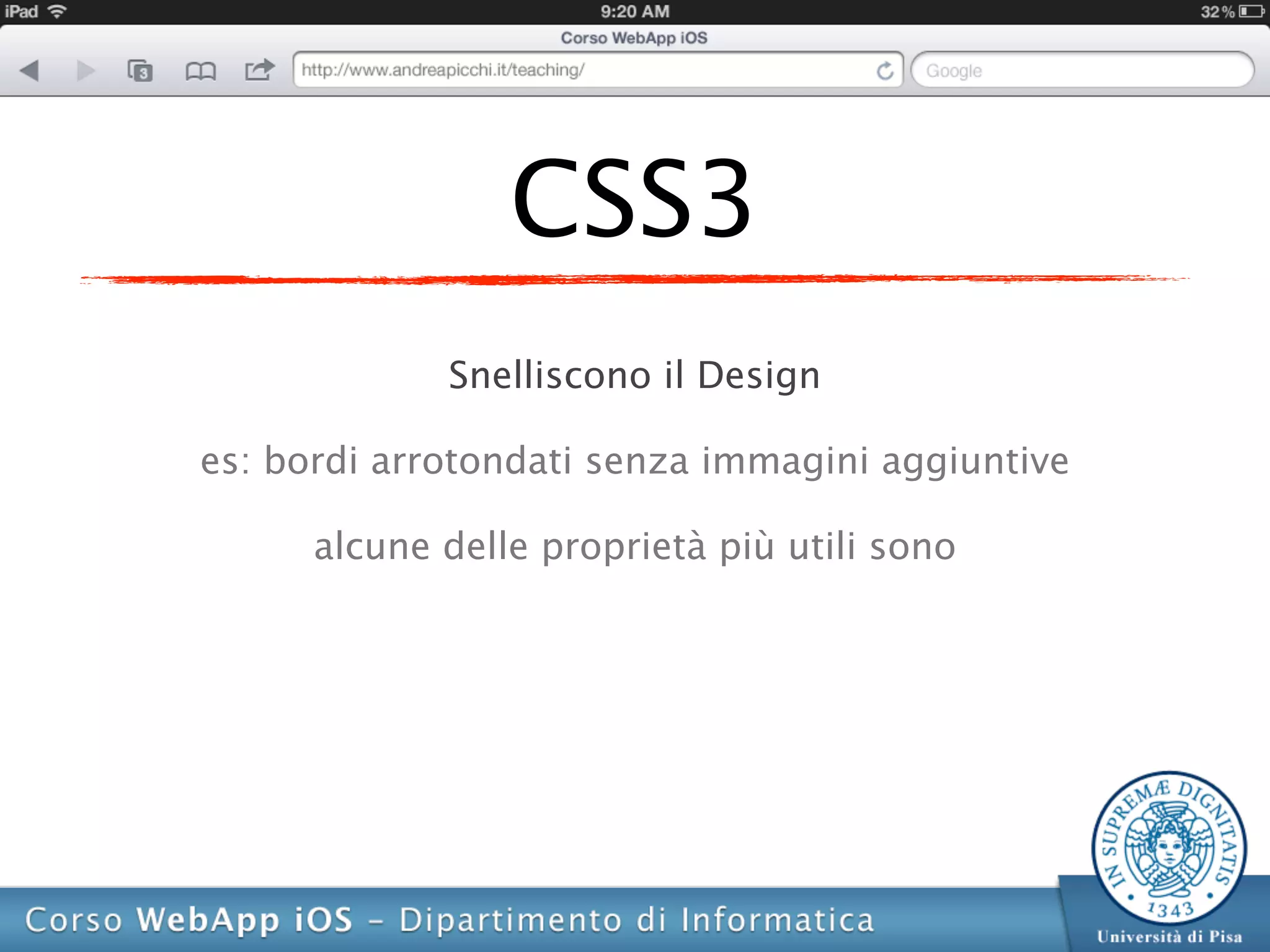 CSS3
             Snelliscono il Design

es: bordi arrotondati senza immagini aggiuntive

      alcune delle proprietà più utili sono
 