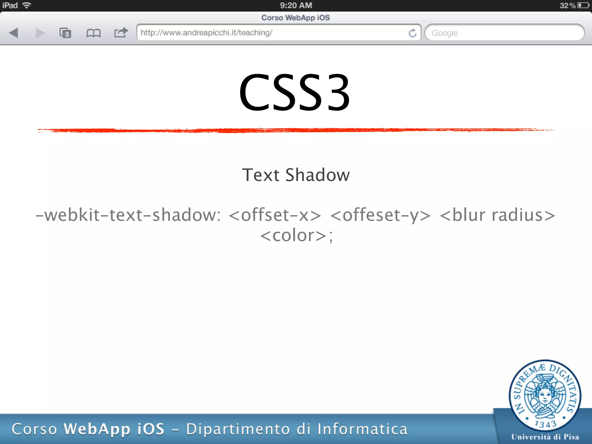 CSS3
                      Text Shadow

-webkit-text-shadow: <offset-x> <offeset-y> <blur radius>
                        <color>;
 