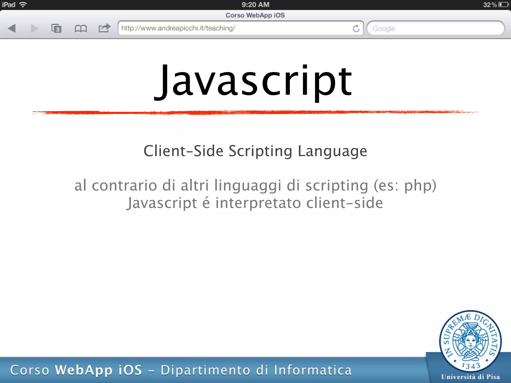 Javascript
          Client-Side Scripting Language

al contrario di altri linguaggi di scripting (es: php)
        Javascript é interpretato client-side
 