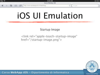 iOS UI Emulation
            Startup Image

<link rel="apple-touch-startup-image"
href="/startup-image.png">
 