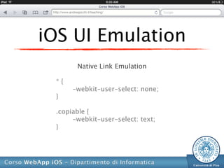 iOS UI Emulation
       Native Link Emulation

 *{
      -webkit-user-select: none;
 }

 .copiable {
      -webkit-user-select: text;
 }
 