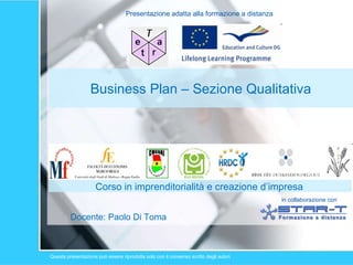 Business Plan – Sezione Qualitativa Docente: Paolo Di Toma Corso in imprenditorialità e creazione d’impresa 