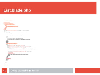 Corso Laravel di B. Ferrari41
List.blade.php
@extends('product.layout')
@section('content')
@if (Session::has('success'))
...
