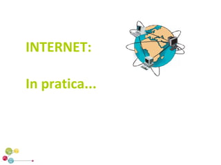 INTERNET:

In pratica...
 