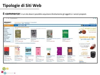 Tipologie di Siti Web
E-commerce: è un sito dove è possibile acquistare direttamente gli oggetti o i servizi proposti.
 
