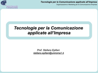 Tecnologie per la Comunicazione  applicate all’Impresa Prof. Stefano Epifani   [email_address] 