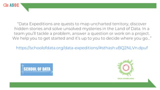 “Data Expeditions are quests to map uncharted territory, discover
hidden stories and solve unsolved mysteries in the Land ...