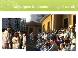 Coinvolgere le aziende in progetti sociali
 