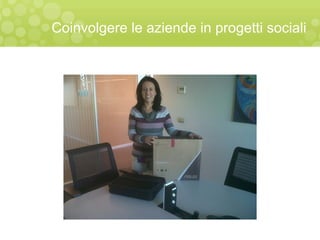 Coinvolgere le aziende in progetti sociali
 