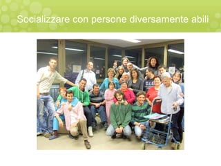 Socializzare con persone diversamente abili
 