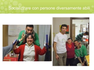 Socializzare con persone diversamente abili
 