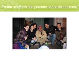 Portare conforto alle persone senza fissa dimora
 