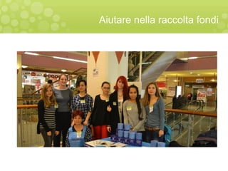 Aiutare nella raccolta fondi
 