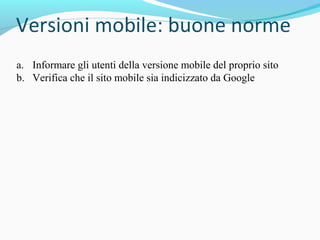 a. Informare gli utenti della versione mobile del proprio sito
b. Verifica che il sito mobile sia indicizzato da Google
 
