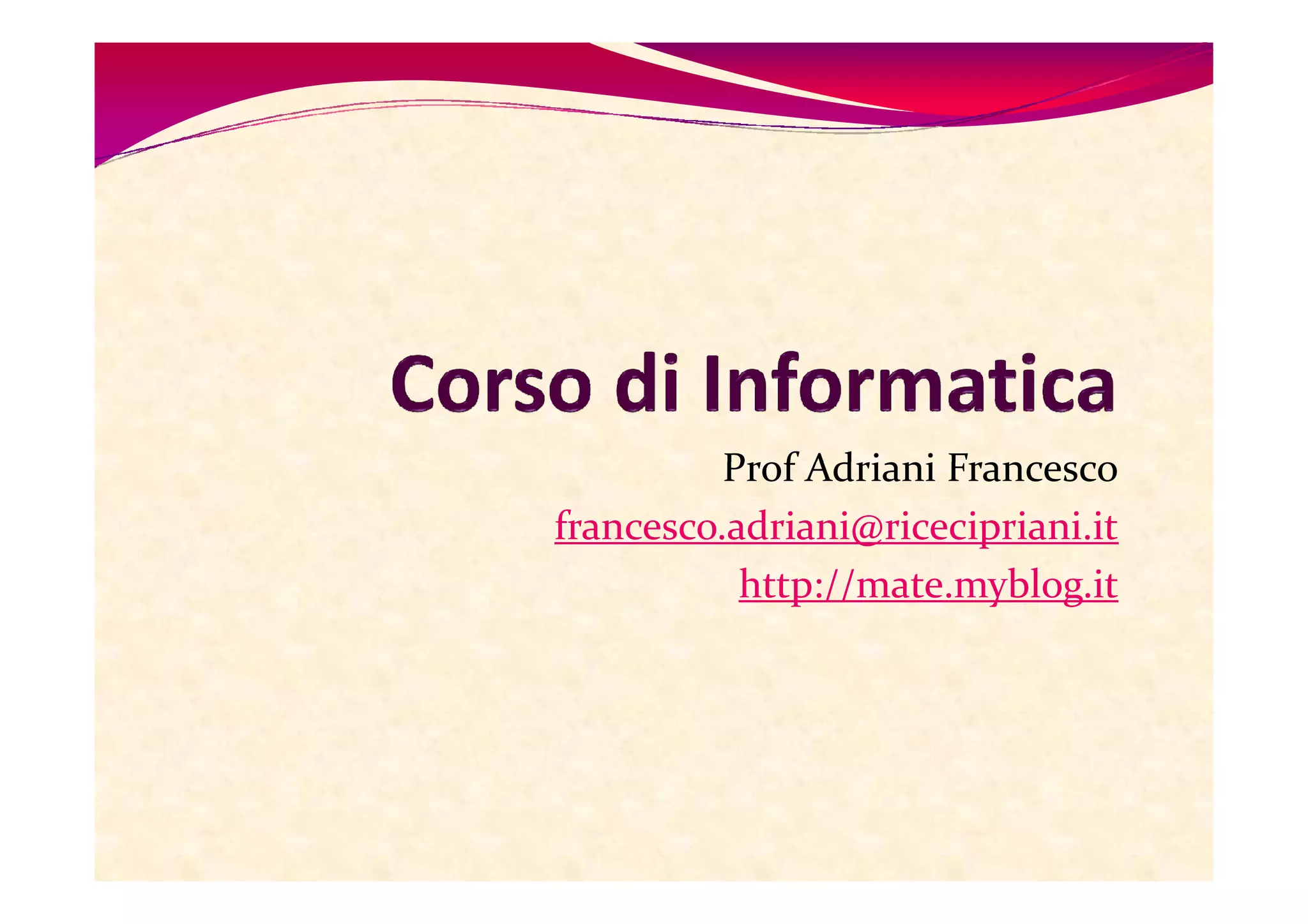 Prof Adriani Francesco
francesco.adriani@ricecipriani.it
           http://mate.myblog.it
 
